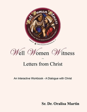 Well Women Witness Letters from Christ An Interactive Workbook---A Dialogue with ChristŻҽҡ[ Oralisa Martin ]