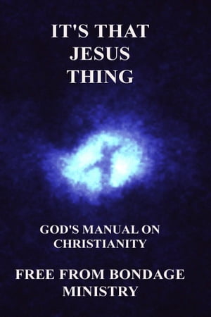 It's That Jesus Thing. God's Manual On Christianity.