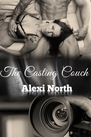 The Casting Couch【電子書籍】[ Alexi North