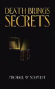 Death Brings Secrets【電子書籍】 Michael W Schmidt