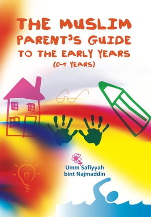 The Muslim Parent's Guide to the Early Years