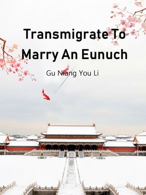 Transmigrate To Marry An Eunuch Volume 1【電子書籍】[ Gu NiangYouLi ]