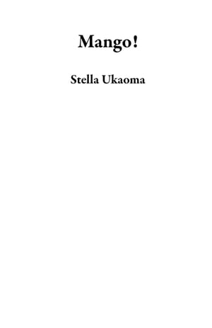 Mango!【電子書籍】[ Stella Ukaoma ]