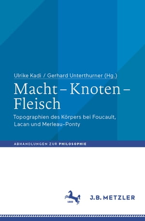 Macht - Knoten - Fleisch Topographien des K?rpers bei Foucault, Lacan und Merleau-Ponty