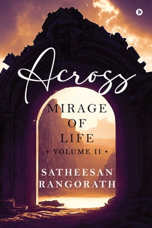 Across Mirage of Life - Volume II【電子書籍】[ SATHEESAN RANGORATH ]