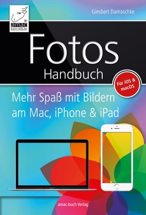 Fotos Handbuch Mehr Spa? mit Bildern am Mac, iPhone & iPad - f?r iOS & macOS【電子書籍】[ Giesbert Damaschke ]