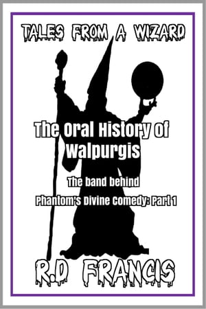 Tales from a Wizard: The Oral History of Walpurgis: The Band Behind Phantom's Divine Comedy: Part 1