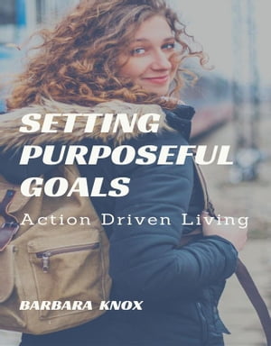ŷKoboŻҽҥȥ㤨Setting Purposeful Goals Action Driven LivingŻҽҡ[ Barbara Knox ]פβǤʤ146ߤˤʤޤ