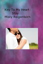 Key To My Heart: Stay【電子書籍】 Misty Reigenborn