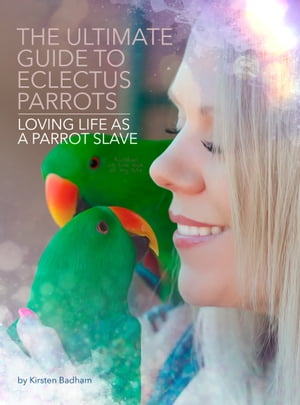 ŷKoboŻҽҥȥ㤨The Ultimate Guide to Eclectus ParrotsŻҽҡ[ Kirsten Badham ]פβǤʤ2,851ߤˤʤޤ