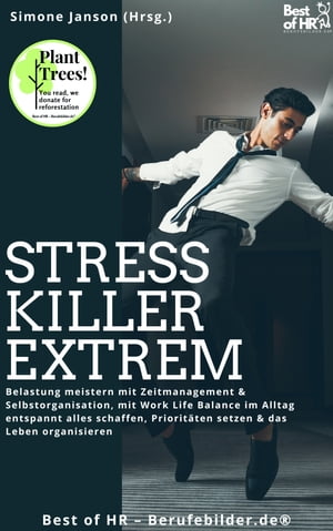 Stresskiller Extrem Belastung meistern mit Zeitmanagement & Selbstorganisation, mit Work Life Balance im Alltag entspannt alles schaffen, Priorit?ten setzen & das Leben organisieren
