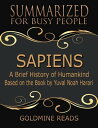 Sapiens Summarized for Busy People: A Brief History of Humankind: Based on the Book by Yuval Noah Harari【電子書籍】 Goldmine Reads