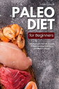 Paleo Diet for Beginners: Discover the Secrets to Lose Weight and Get Healthy in...