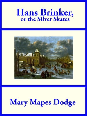 Hans Brinker, or The Silver Skates