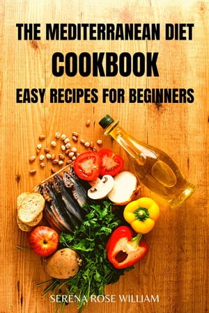 The Mediterranean Diet Cookbook: Easy Recipes for Beginners