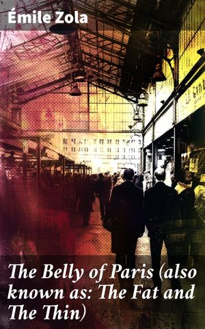 ŷKoboŻҽҥȥ㤨The Belly of Paris (also known as: The Fat and The Thin Exploring Inequalities and Corruption in a Parisian Food MarketŻҽҡ[ ?mile Zola ]פβǤʤ300ߤˤʤޤ