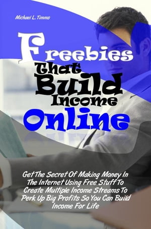 Freebies That Build Income Online