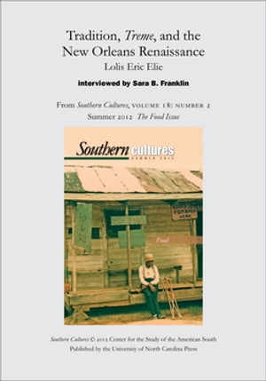 Tradition, Treme, and the New Orleans Renaissance: Lolis Eric Elie interviewed by Sara B. Franklin An article from Southern Cultures 18:2, Summer 2012: The Special Issue on FoodŻҽҡ[ Sara B. Franklin ]