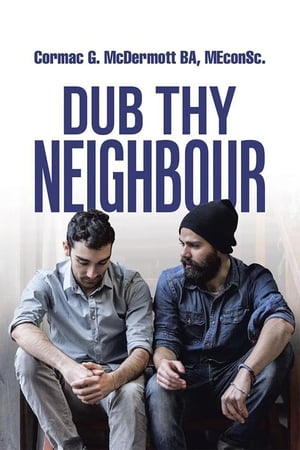 Dub Thy Neighbour【電子書籍】[ Cormac G. McDermott BA MEconSc. ]