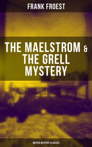 THE MAELSTROM & THE GRELL MYSTERY (British Mystery Classics) A Scotland Yard Thriller & Whodunit Murder Mystery