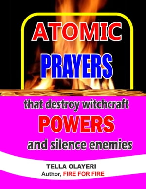 Atomic Prayers that Destroy Witchcraft Powers and Silence Enemies