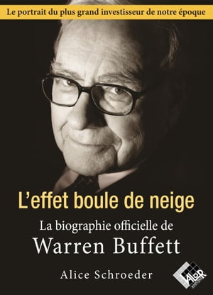 Warren Buffett. L'effet boule de neige - La biographie officielle