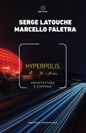 Hyperpolis Architettura e capitale【電子書籍】 Serge Latouche