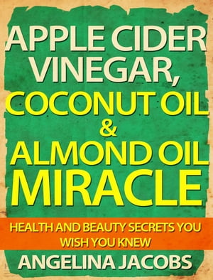 Apple Cider Vinegar, Coconut Oil & Almond Oil Miracle