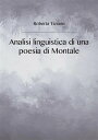 Analisi linguistica di una poesia di Montale【電子書籍】[ Roberta Tiziano ]