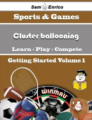 A Beginners Guide to Cluster ballooning (Volume 1)