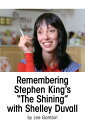 Remembering Stephen King’s The Shining with Shelley Duvall【電子書籍】 Lee Gambin