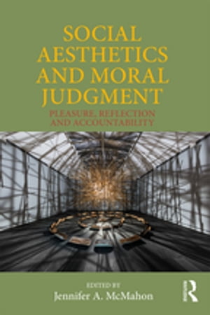 Social Aesthetics and Moral Judgment Pleasure, Reflection and Accountability