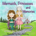 Mermaids, Princesses, and Memories【電子書籍】 Taylor Panovec