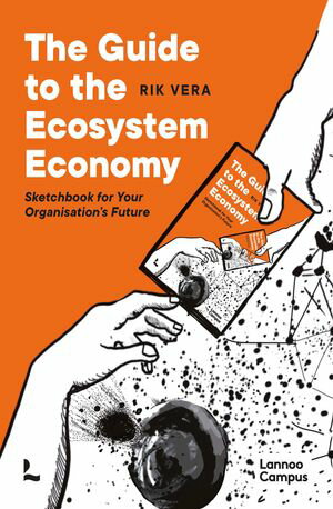 The guide to the Ecosystem Economy Sketchbook For Your Organization 039 s Future【電子書籍】 Rik Vera