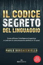 Il codice segreto del linguaggio Come affinare l'intelligenza linguistica e costruire la comunicazione perfetta in 10 passi. Nuova ediz.