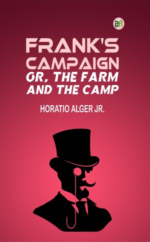 ŷKoboŻҽҥȥ㤨Frank's Campaign; Or, The Farm and the CampŻҽҡ[ Horatio Alger Jr. ]פβǤʤ158ߤˤʤޤ