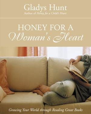 Honey for a Woman's Heart Growing Your World through Reading Great Books【電子書籍】[ Gladys Hunt ]