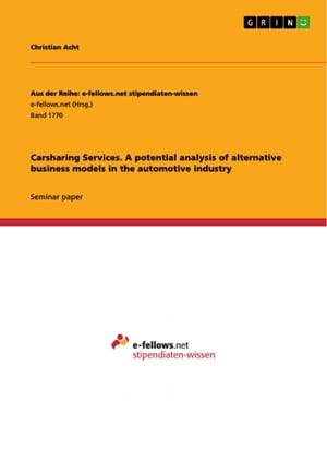 Carsharing Services. A potential analysis of alternative business models in the automotive industryŻҽҡ[ Christian Acht ]