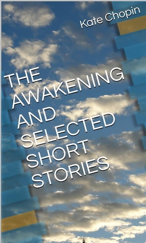 The Awakening And Selected Short Stories