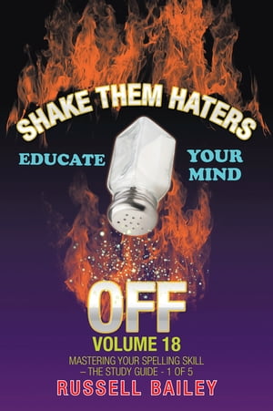 Shake Them Haters off Volume 18 Mastering Your Spelling Skill ? the Study Guide- 1 of 5【電子書籍】[ Russell Bailey ]