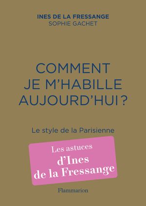 Comment je m'habille aujourd'hui ? Le style de la Parisienne【電子書籍】[ In?s de la Fressange ]