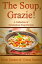 The Soup, Grazie! A Collection of Scrumptious Soup Recipes