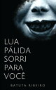 Lua P?lida sorri para voc?【電子書籍】[ Batuta Ribeiro ]