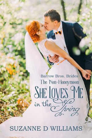 She Loves Me In The Spring (The Non-Honeymoon) Barrow Bros. Brides, #1Żҽҡ[ Suzanne D. Williams ]