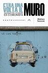 C'era una volta il muro Viaggio nell'europa ex-comunista【電子書籍】[ Matteo Tacconi ]