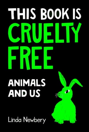 This Book is Cruelty-Free: Animals and Us【電子書籍】 Linda Newbery
