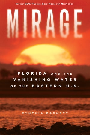 Mirage Florida and the Vanishing Water of the Eastern U.S.【電子書籍】[ Cynthia Barnett ]