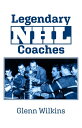 Legendary NHL Coaches Stars of Hockey's Golden Age【電子書籍】[ Glenn Wilkins ]