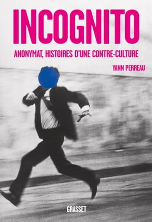 Incognito Anonymat, histoires d'une contre-culture