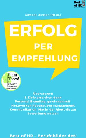 Erfolg per Empfehlung ?berzeugen & Ziele erreichen dank Personal Branding, gewinnen mit Netzwerken Reputationsmanagement Kommunikation, Macht der Rhetorik zur Bewerbung nutzen